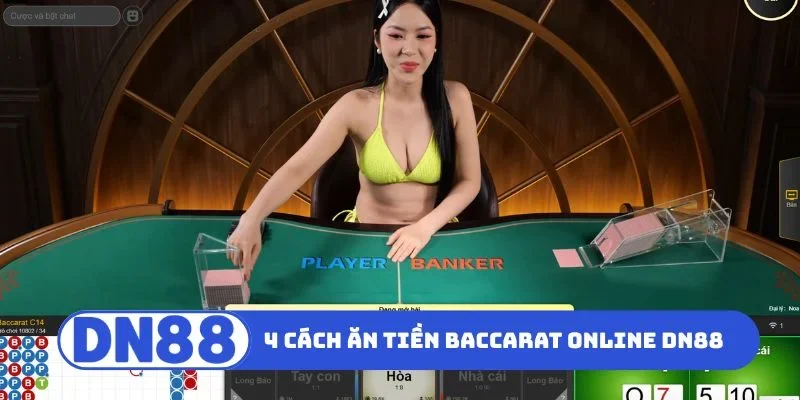 TOP 4 cách ăn tiền Baccarat online DN88
