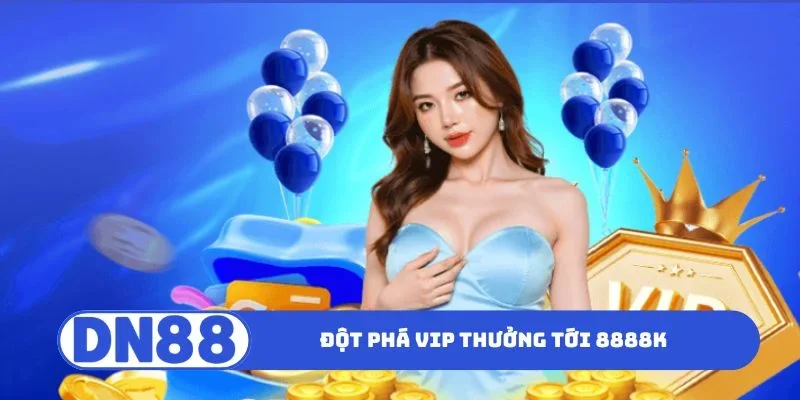 Đột phá VIP thưởng tới 8888K