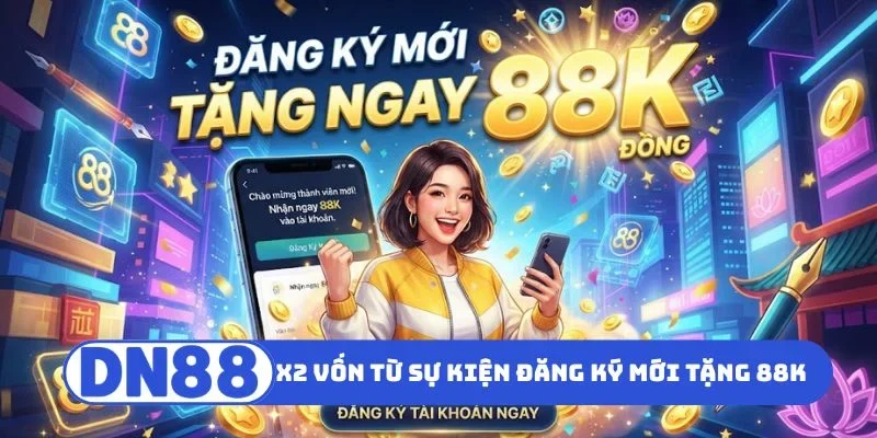 5 cách x2 vốn từ sự kiện đăng ký mới tặng 88K